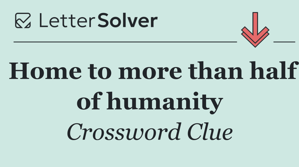 Home to more than half of humanity