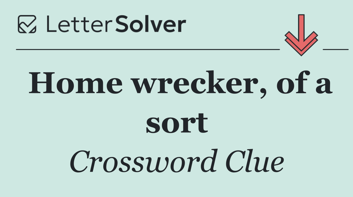 Home wrecker, of a sort