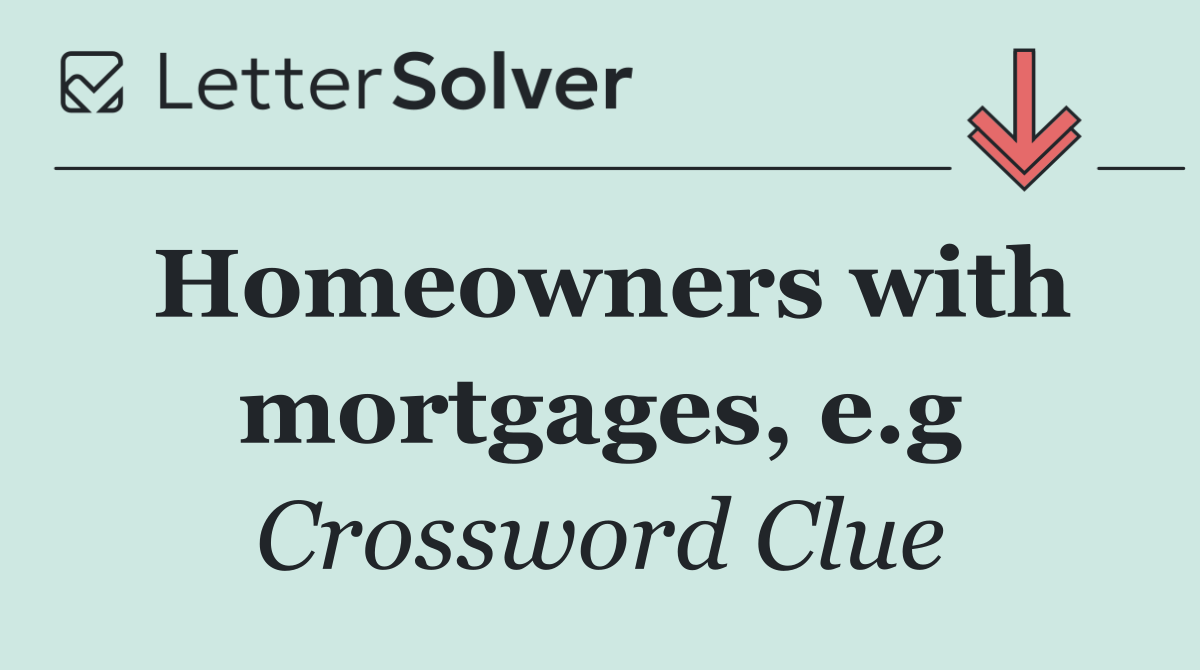 Homeowners with mortgages, e.g