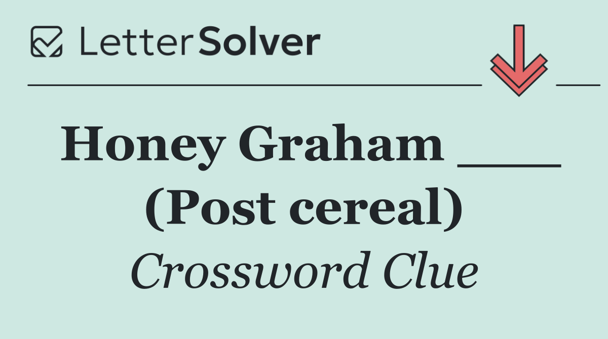 Honey Graham ___ (Post cereal)