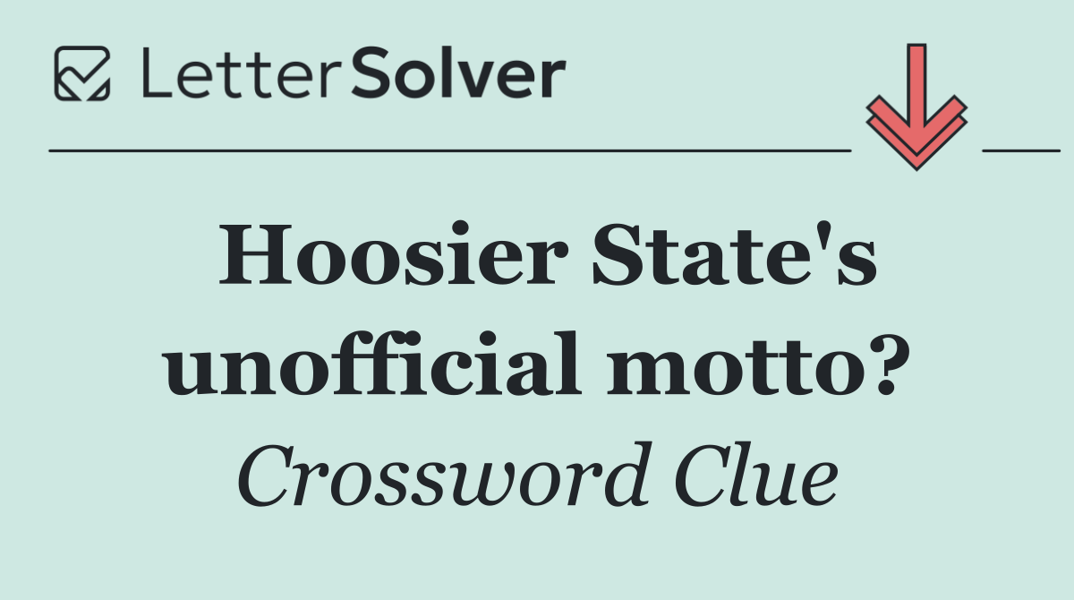 Hoosier State's unofficial motto?