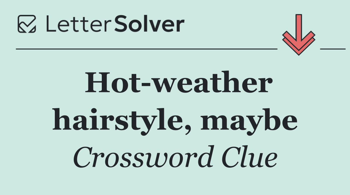 Hot weather hairstyle, maybe