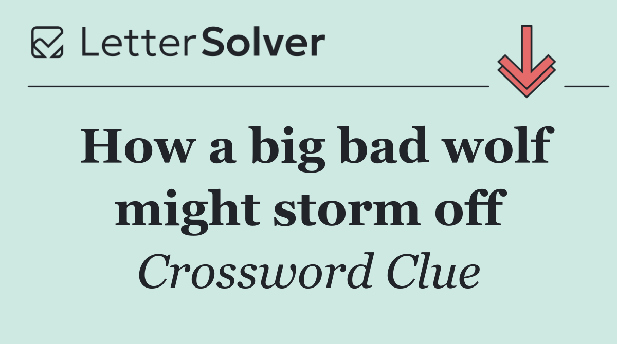 How a big bad wolf might storm off