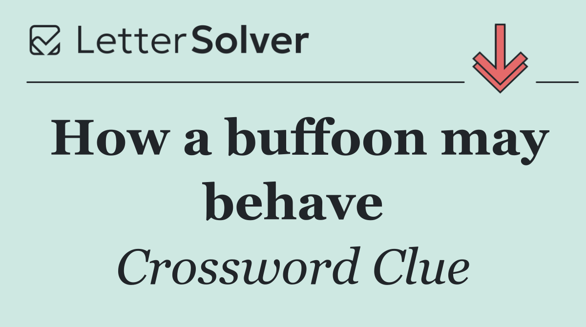 How a buffoon may behave
