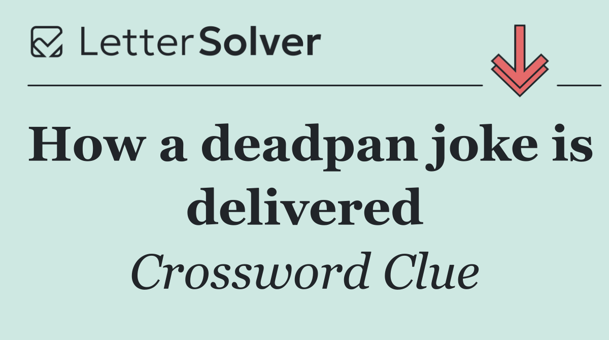 How a deadpan joke is delivered