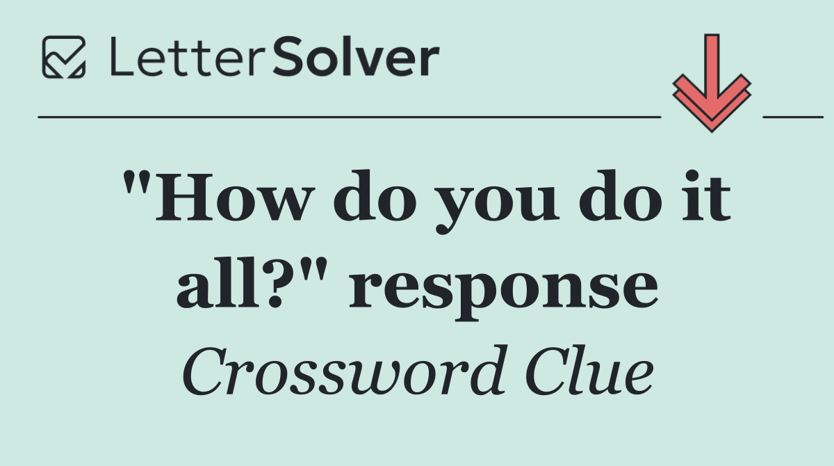 "How do you do it all?" response