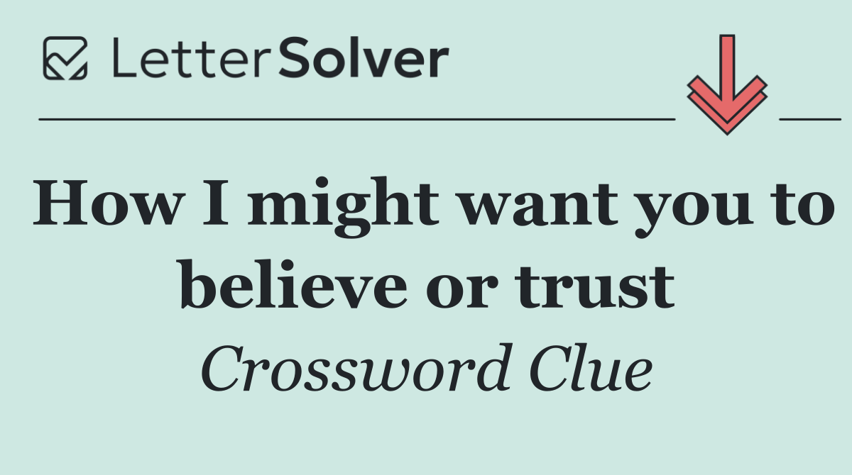How I might want you to believe or trust