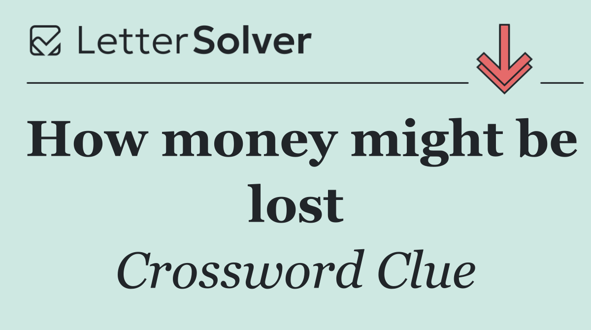 How money might be lost