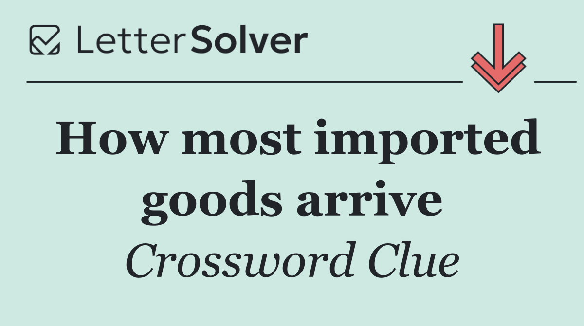 How most imported goods arrive
