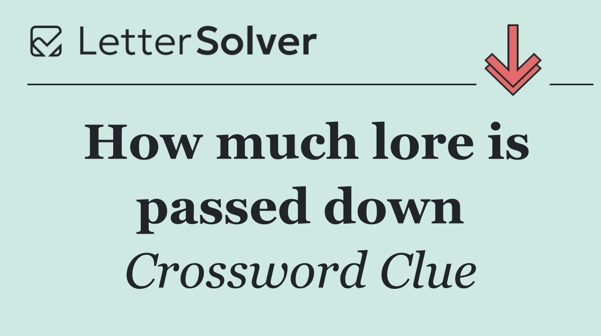 How much lore is passed down