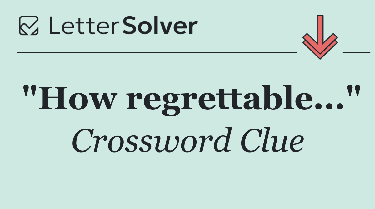 "How regrettable..."