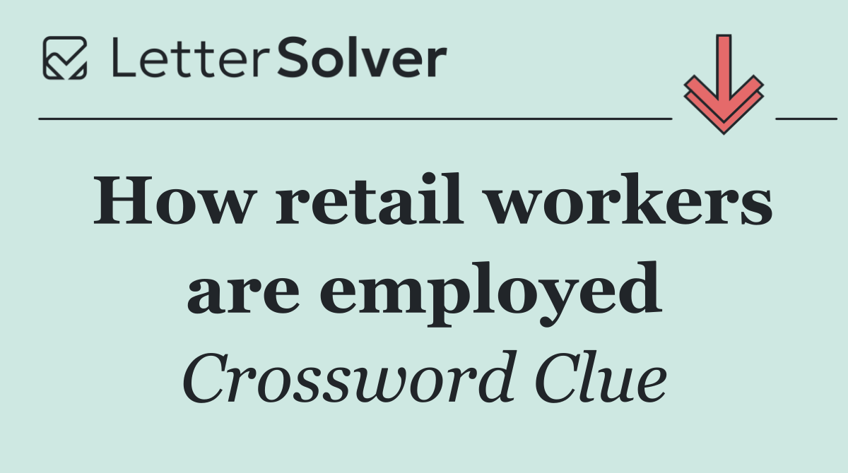 How retail workers are employed
