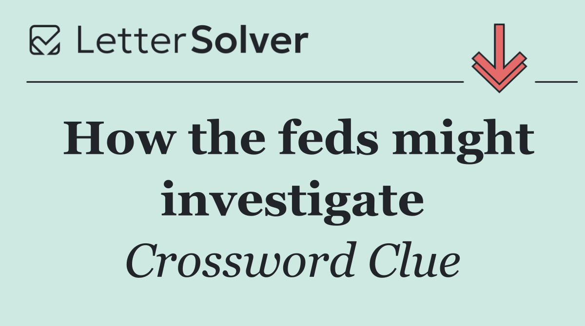 How the feds might investigate