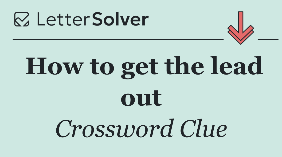 How to get the lead out