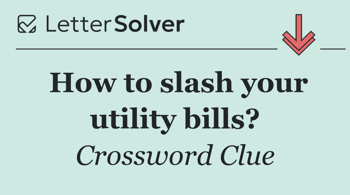 How to slash your utility bills?