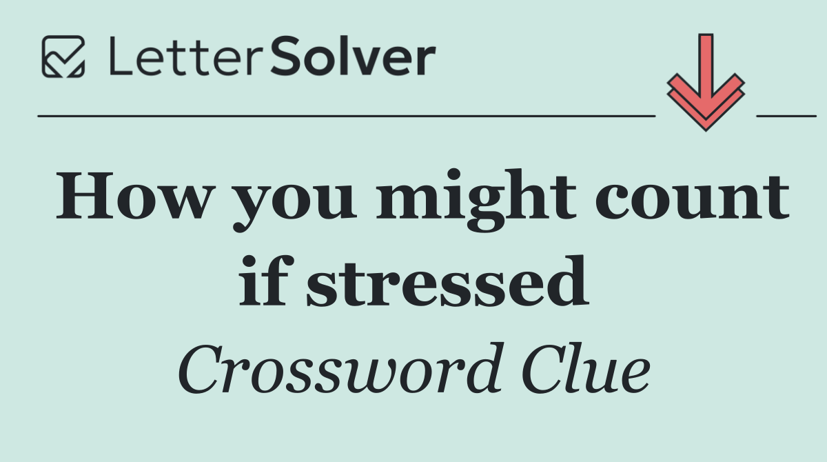 How you might count if stressed