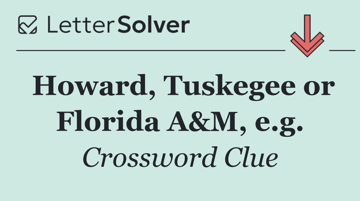 Howard, Tuskegee or Florida A&M, e.g.