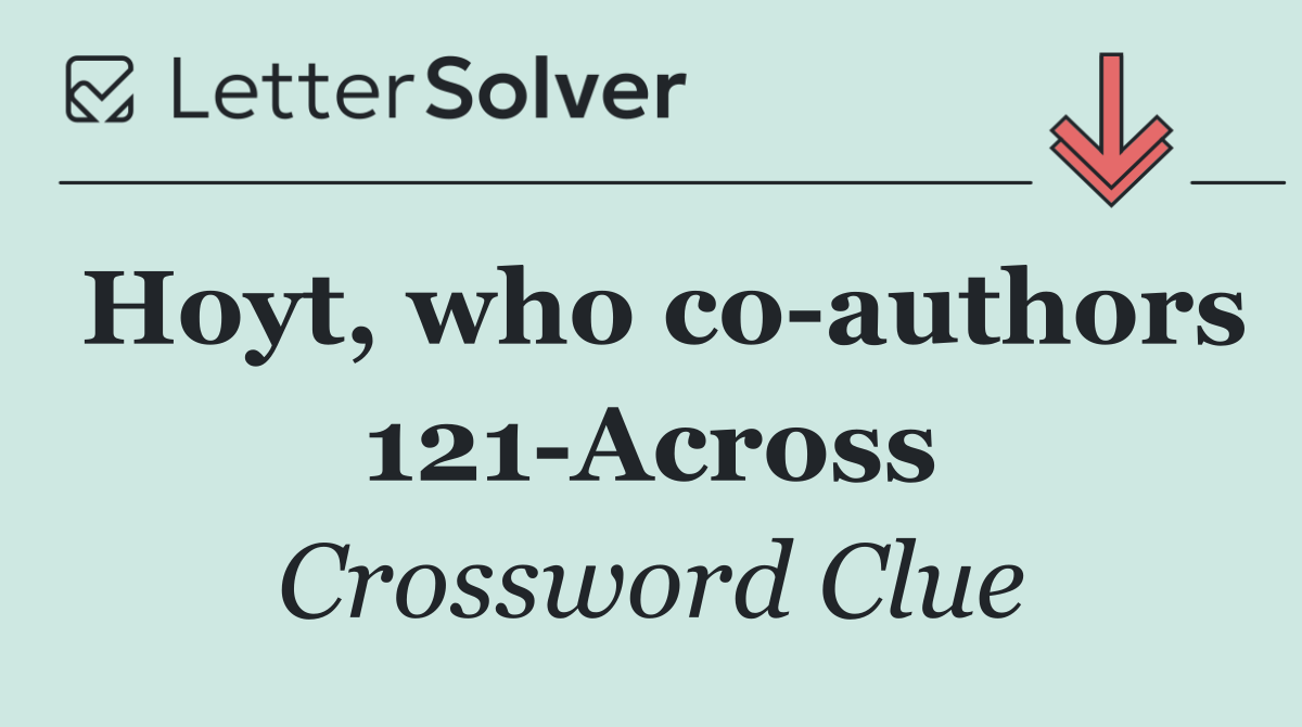Hoyt, who co authors 121 Across