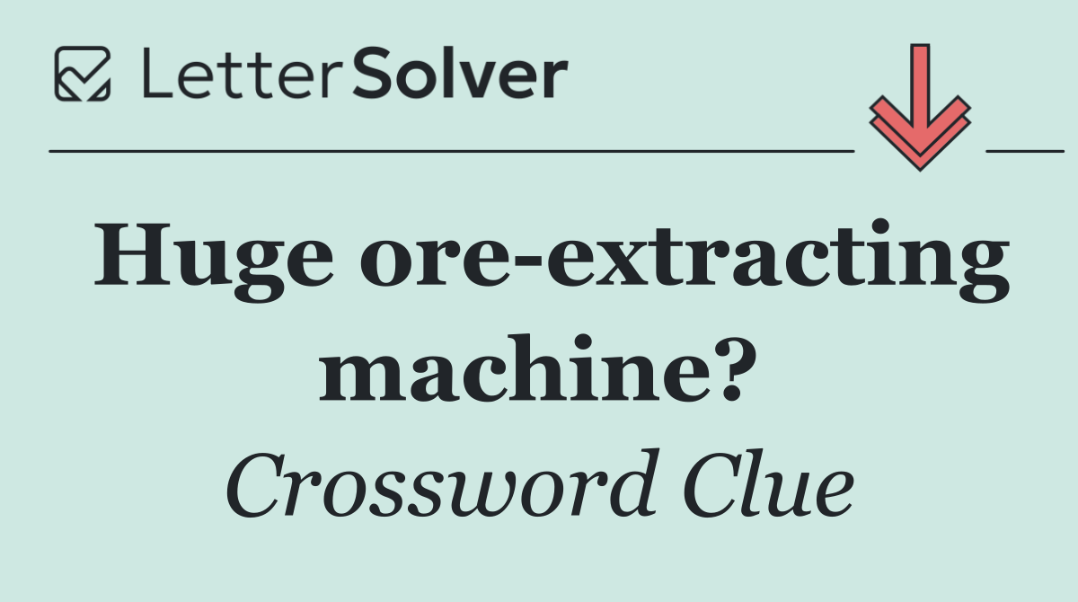 Huge ore extracting machine?
