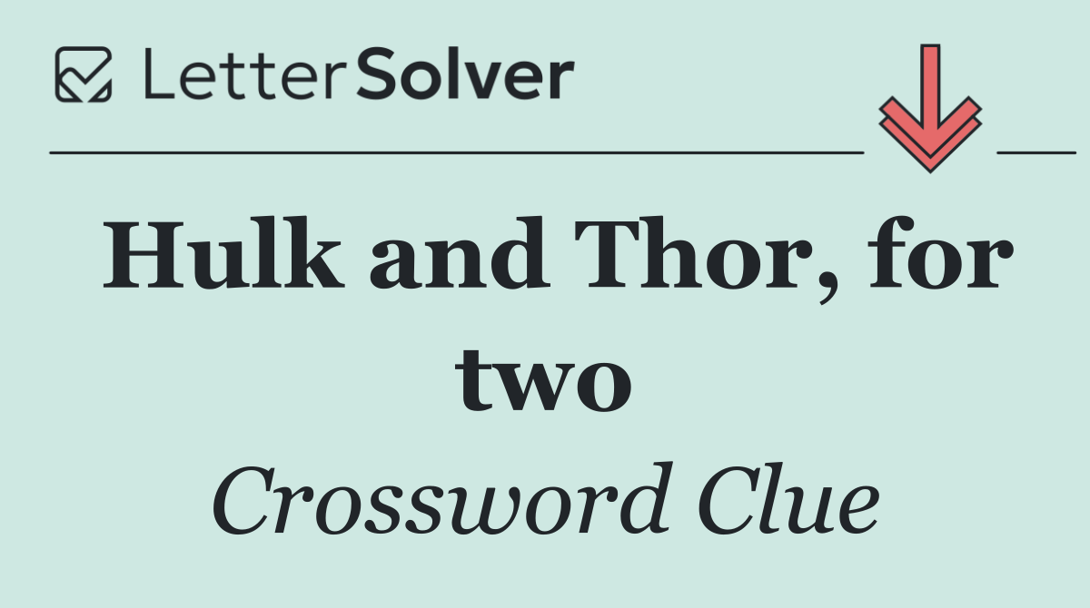 Hulk and Thor, for two