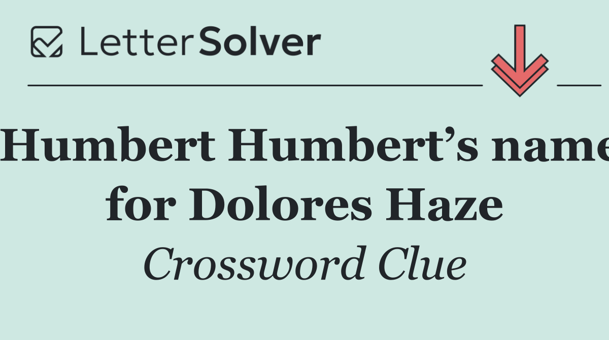 Humbert Humbert’s name for Dolores Haze