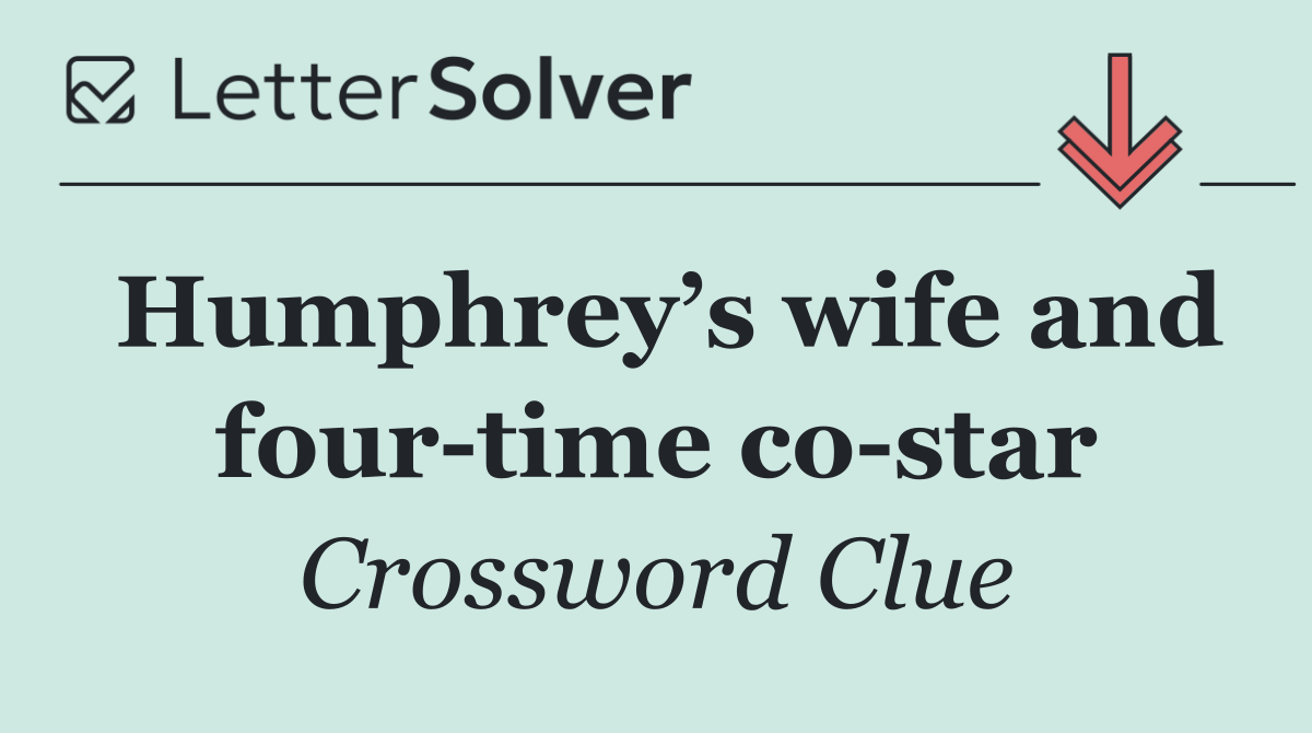 Humphrey’s wife and four time co star