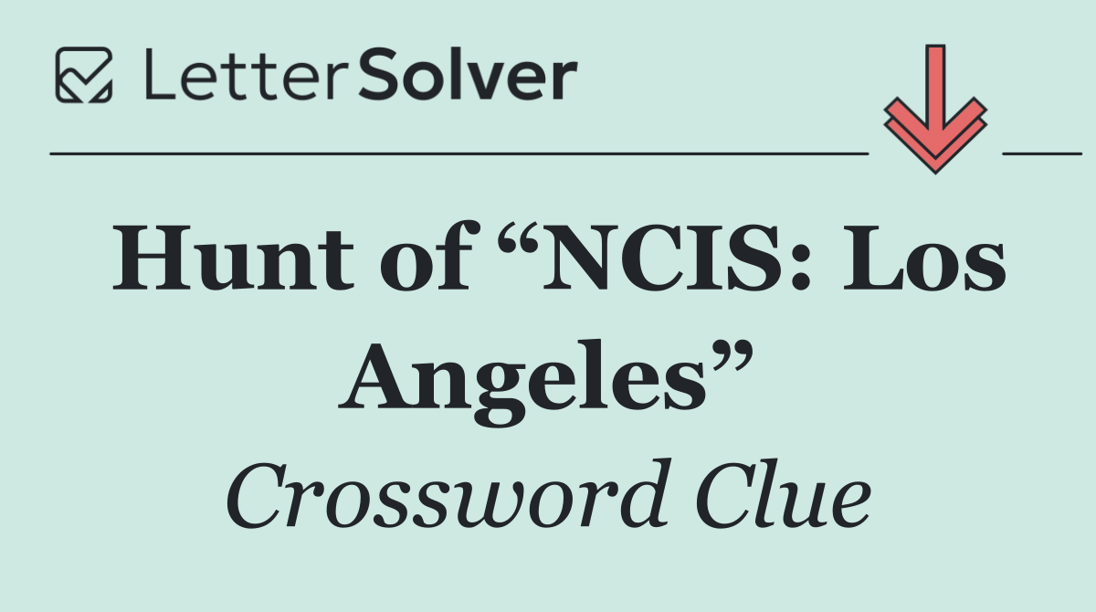 Hunt of “NCIS: Los Angeles”