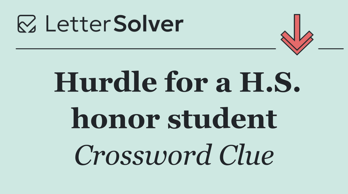 Hurdle for a H.S. honor student