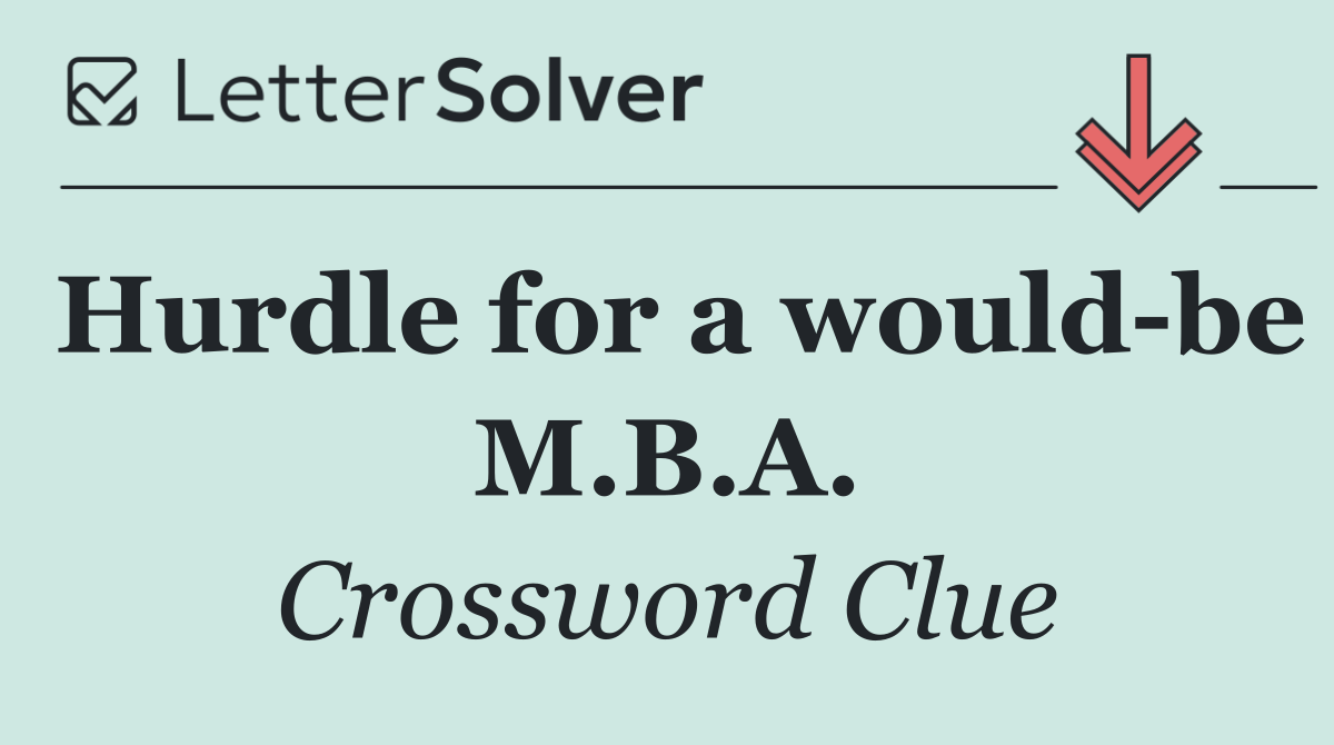 Hurdle for a would be M.B.A.