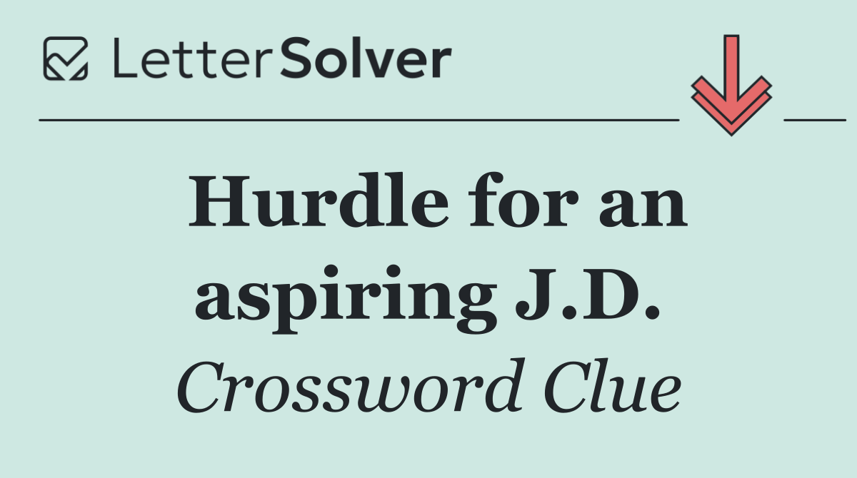 Hurdle for an aspiring J.D.