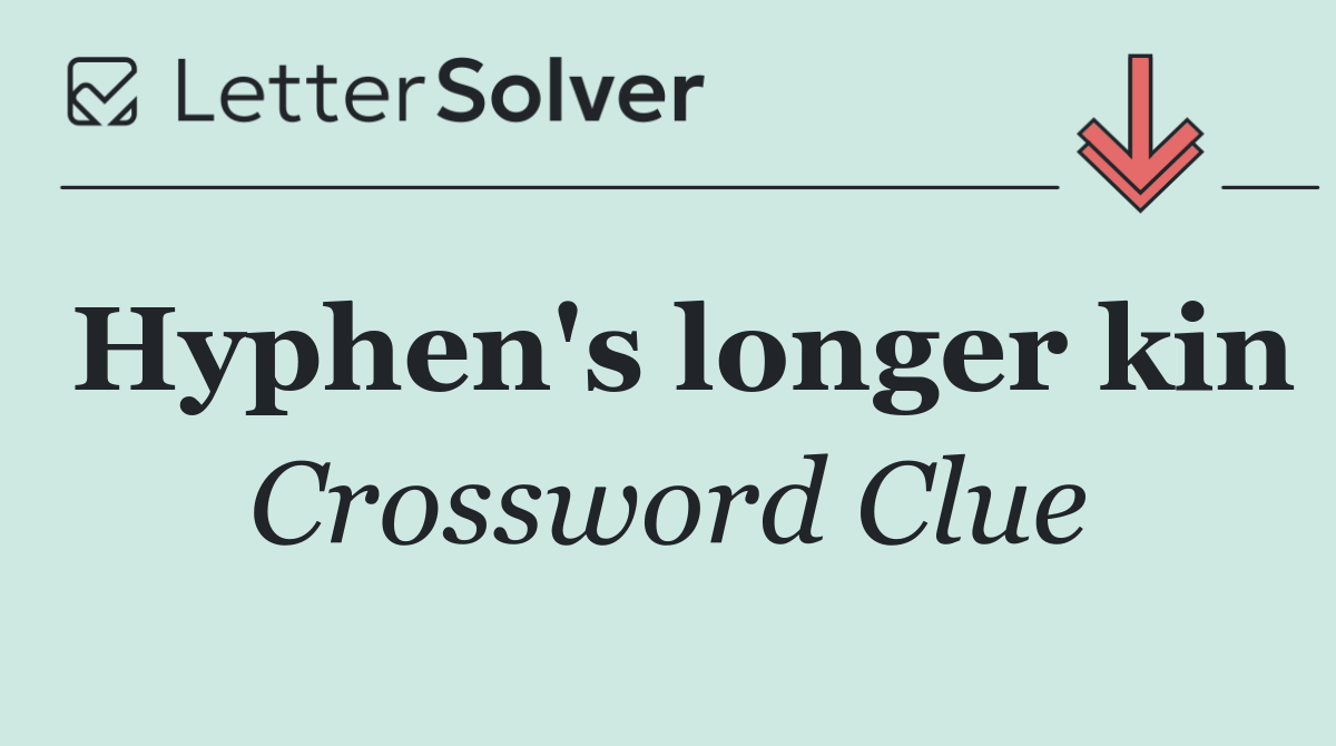 Hyphen's longer kin