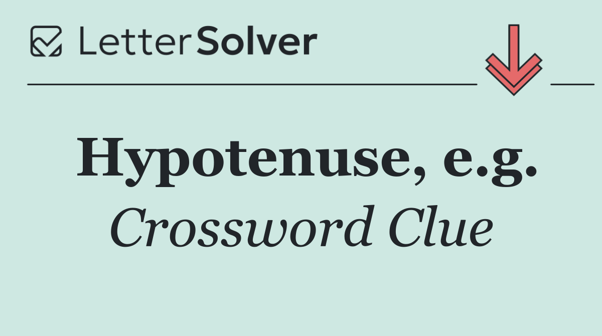 Hypotenuse, e.g.