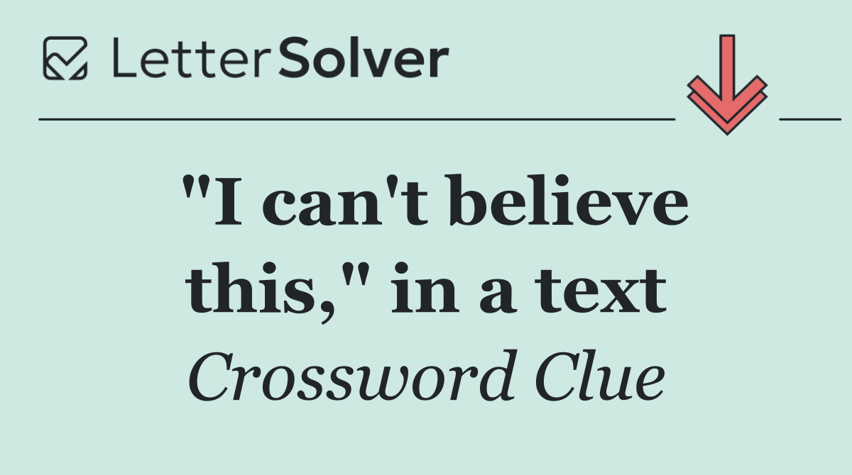 "I can't believe this," in a text