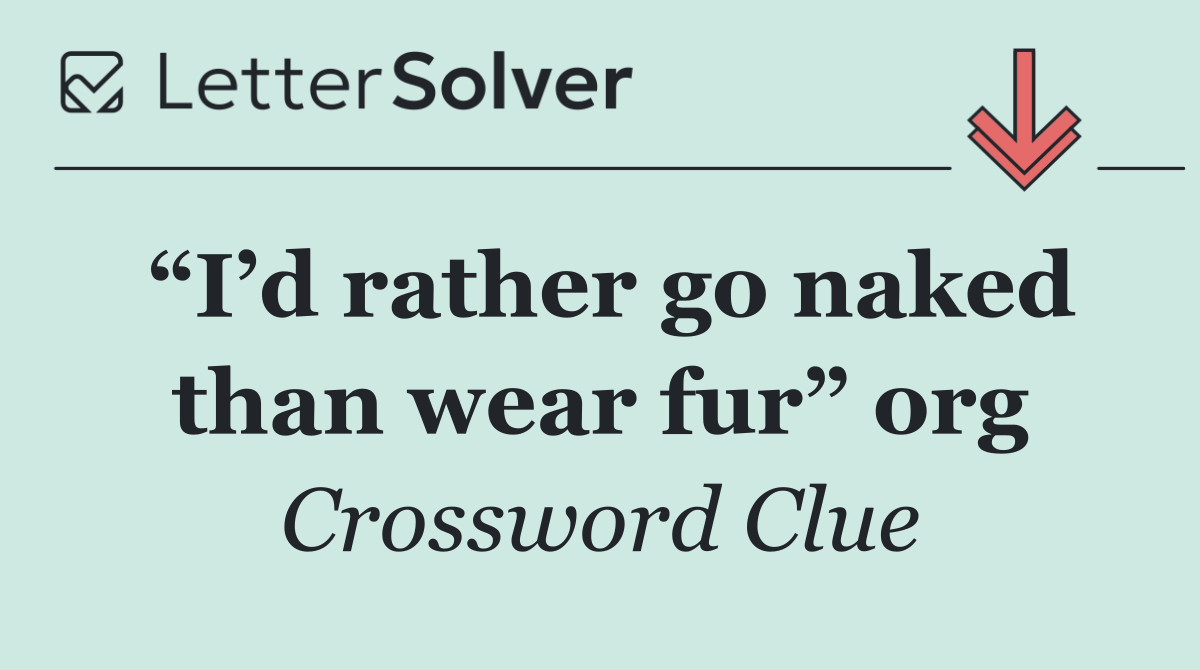 “I’d rather go naked than wear fur” org