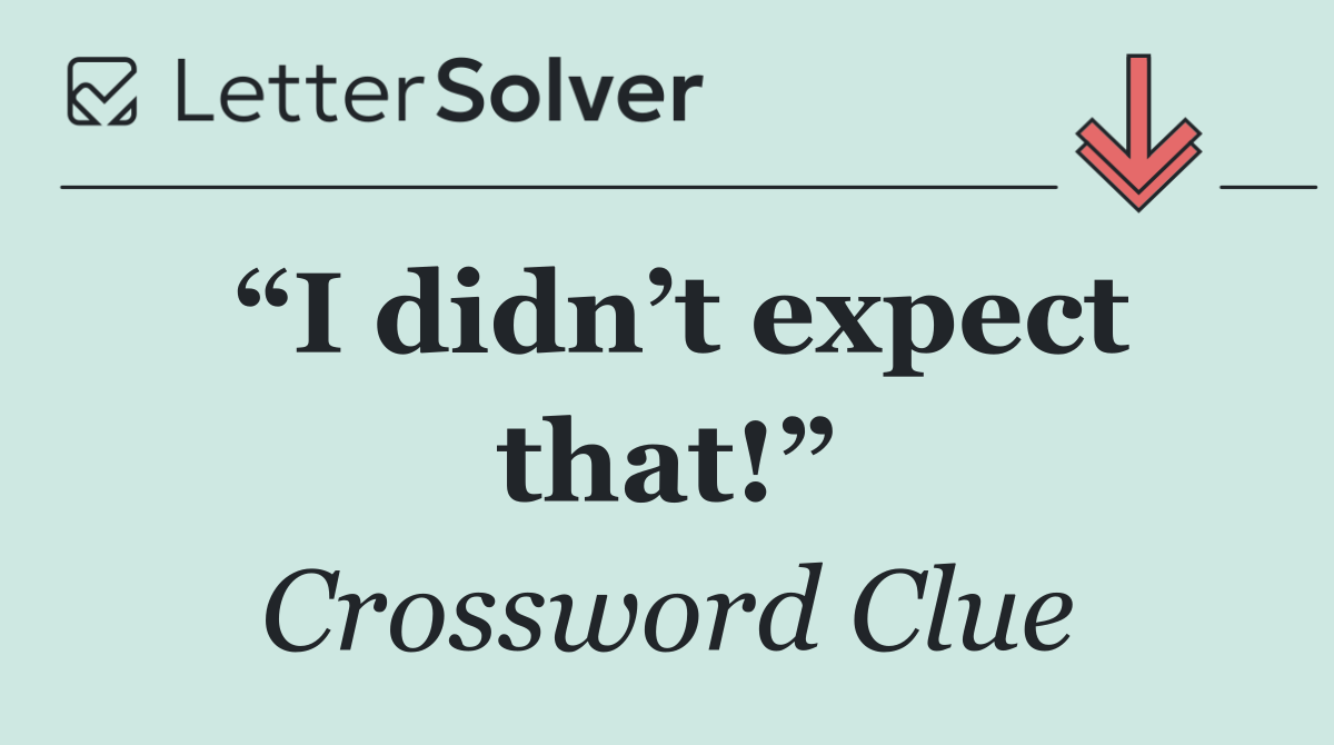 “I didn’t expect that!”