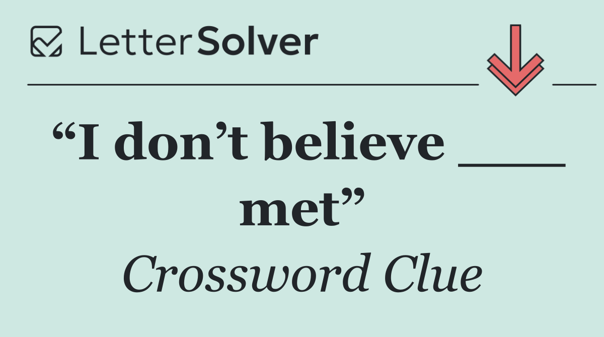 “I don’t believe ___ met”
