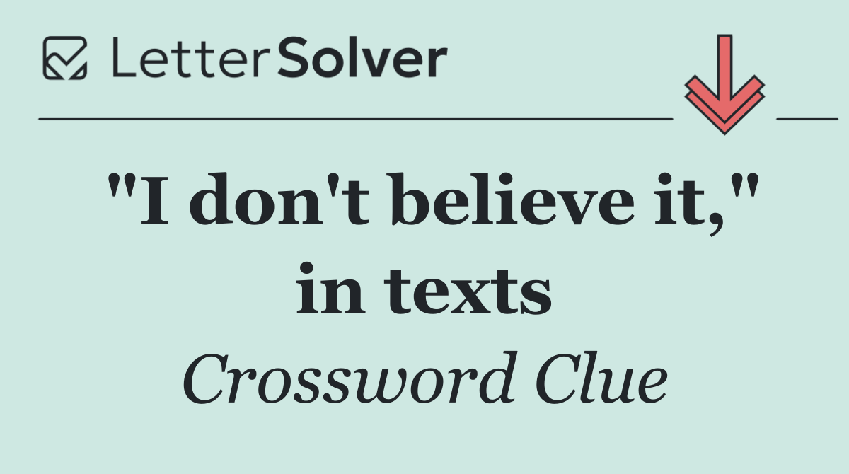 "I don't believe it," in texts