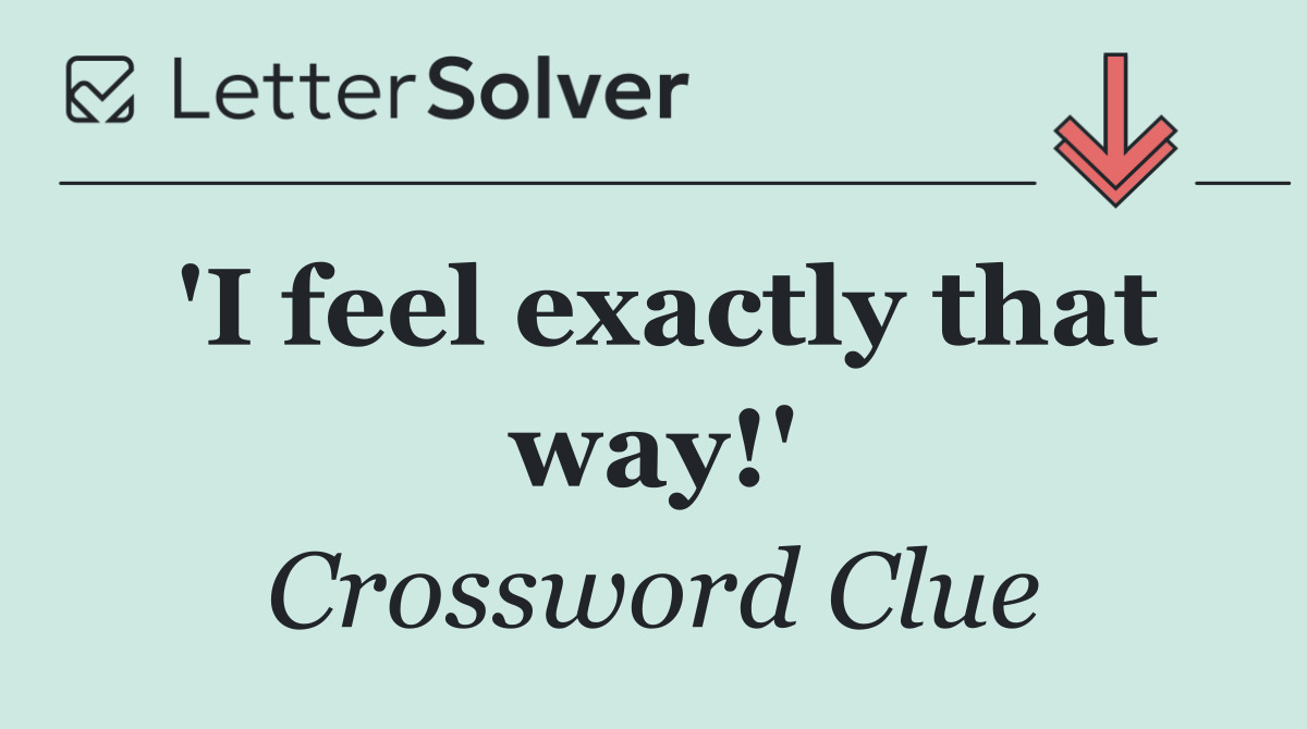 'I feel exactly that way!'