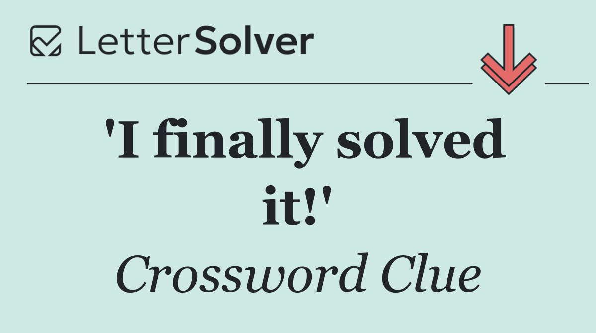 'I finally solved it!'