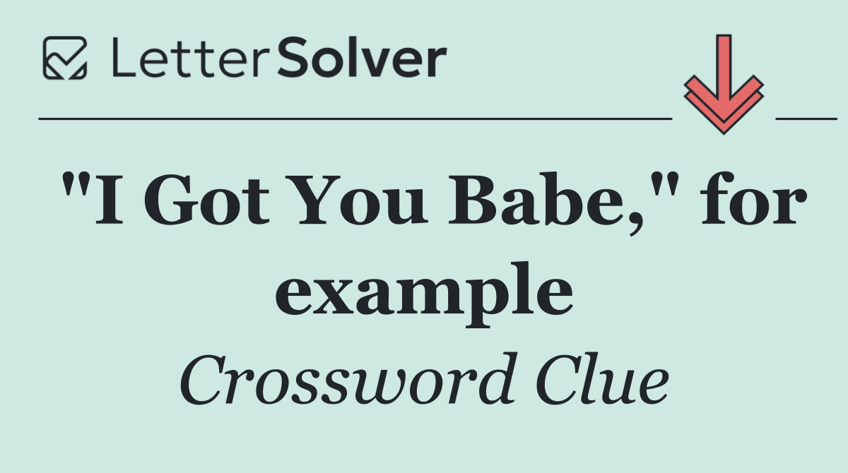 "I Got You Babe," for example