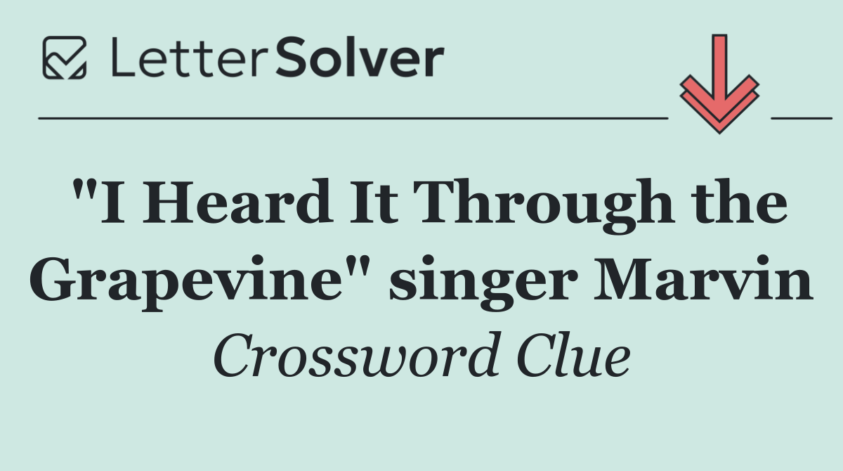 "I Heard It Through the Grapevine" singer Marvin