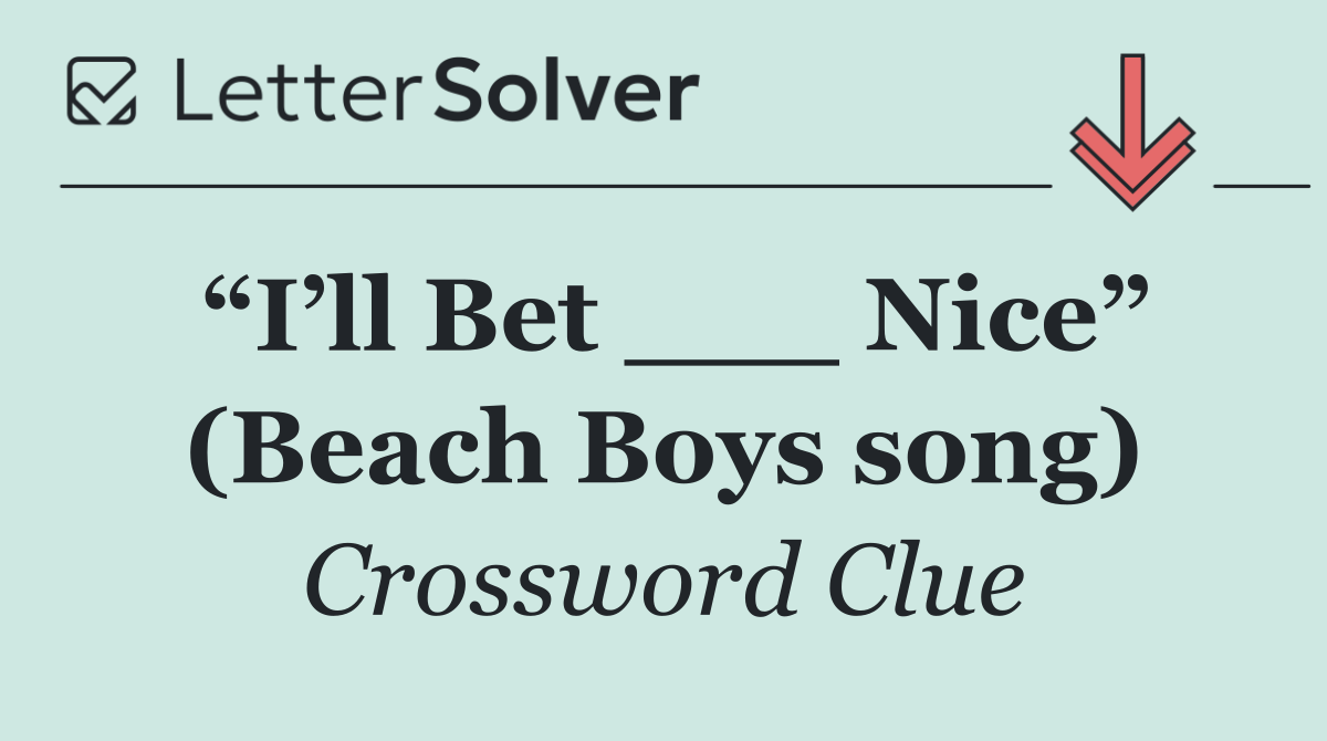 “I’ll Bet ___ Nice” (Beach Boys song)