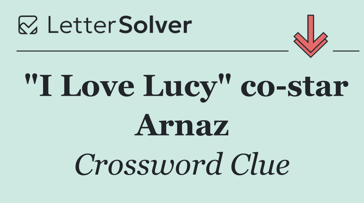 "I Love Lucy" co star Arnaz
