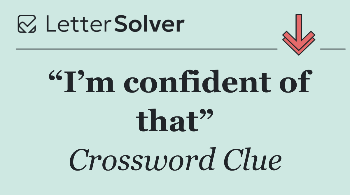 “I’m confident of that”