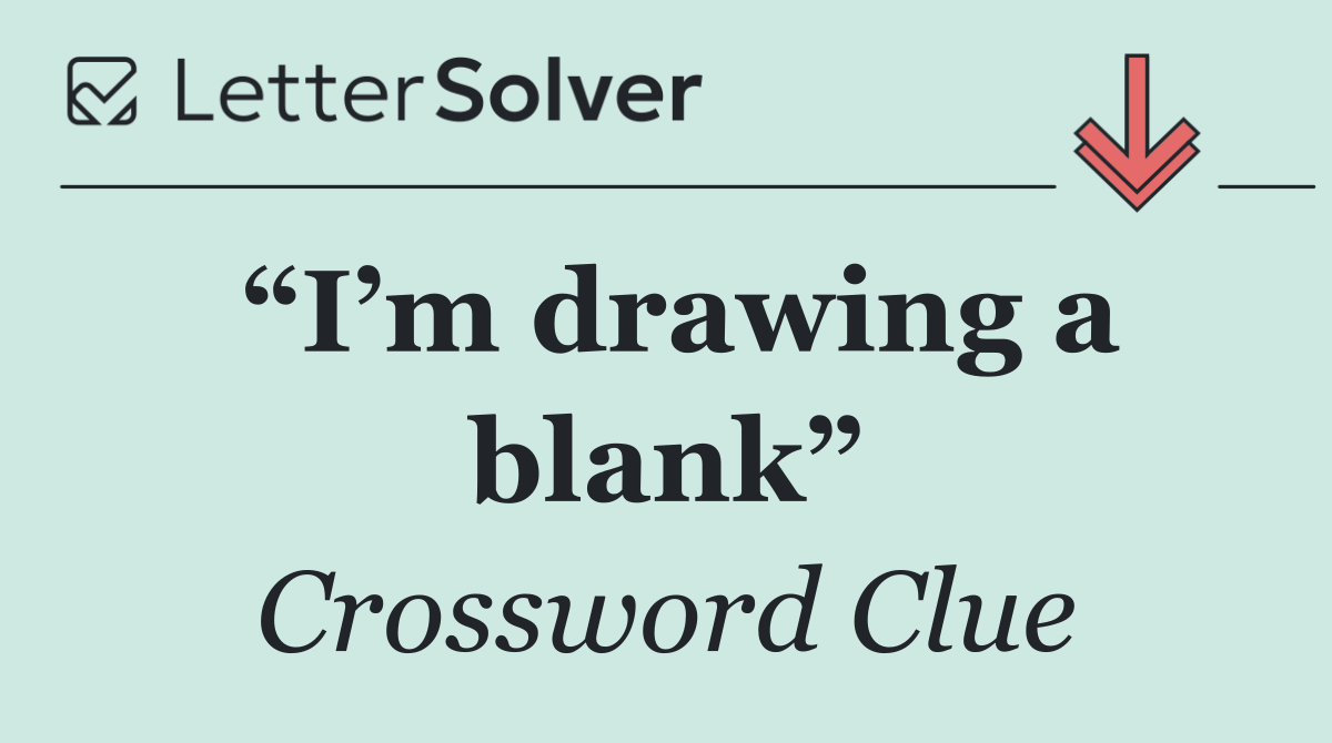 “I’m drawing a blank”