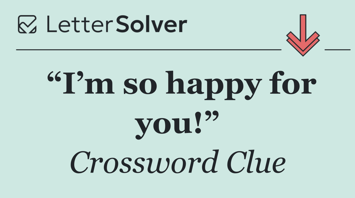 “I’m so happy for you!”
