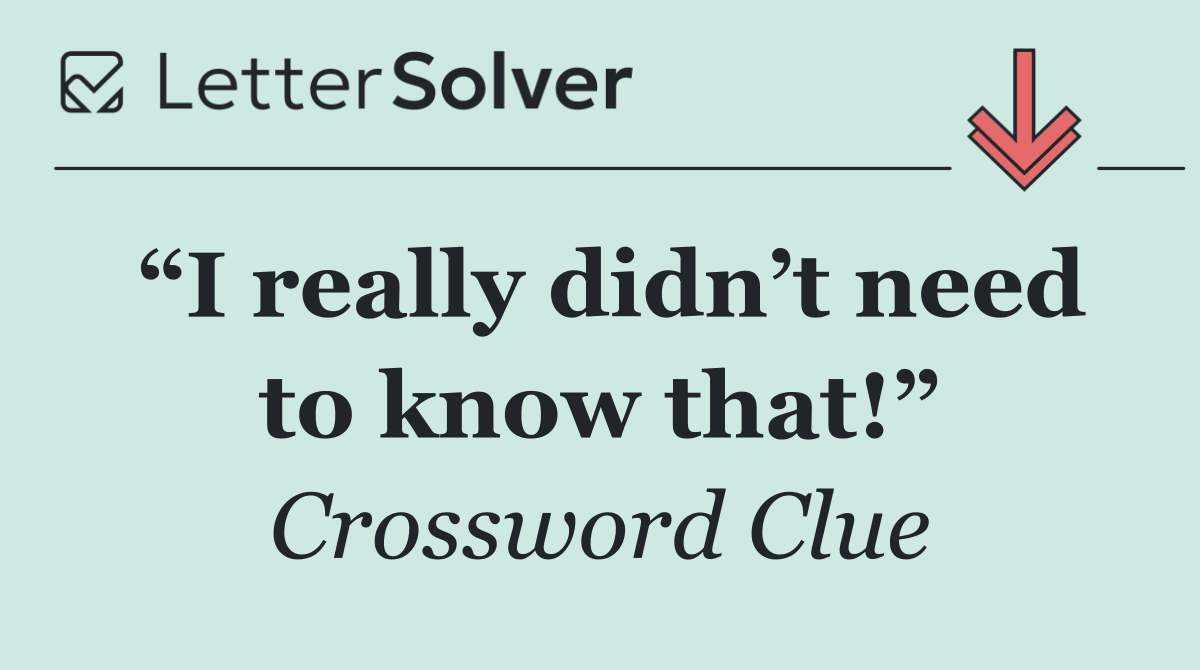 “I really didn’t need to know that!”