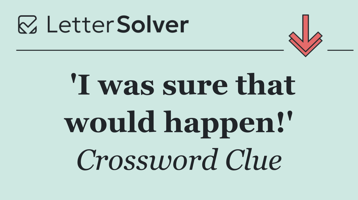 'I was sure that would happen!'