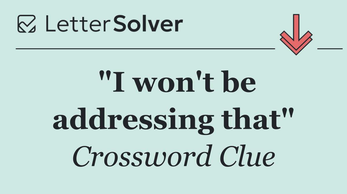"I won't be addressing that"
