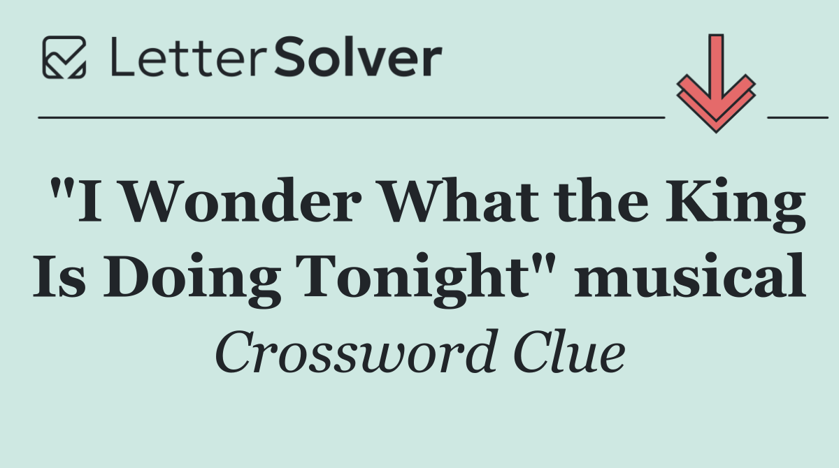 "I Wonder What the King Is Doing Tonight" musical